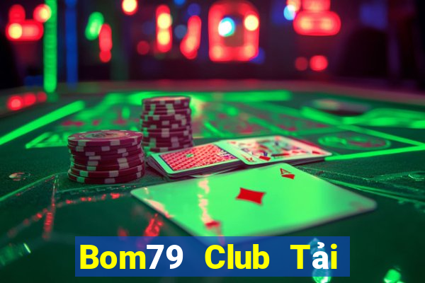 Bom79 Club Tải Game Bài Đổi Thưởng Uy Tín 2024