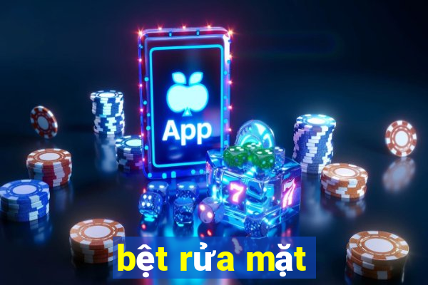 bệt rửa mặt