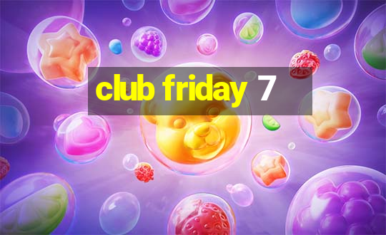 club friday 7