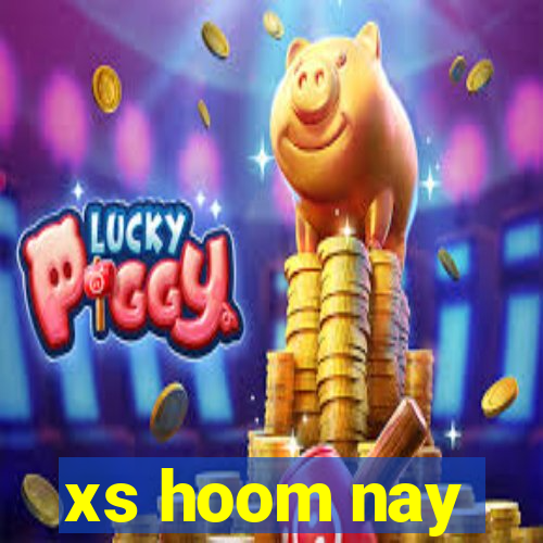 xs hoom nay