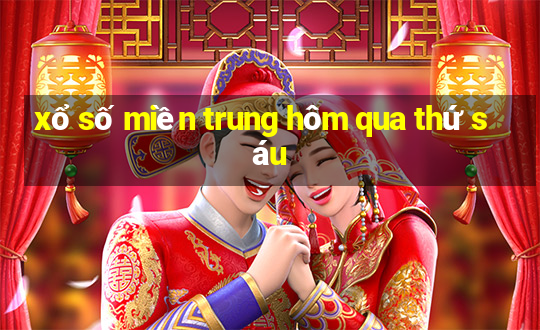 xổ số miền trung hôm qua thứ sáu