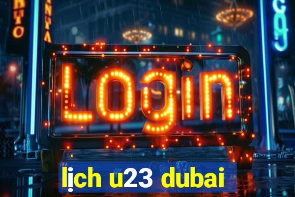 lich u23 dubai