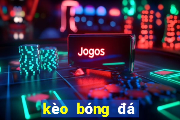 kèo bóng đá xôi lạc