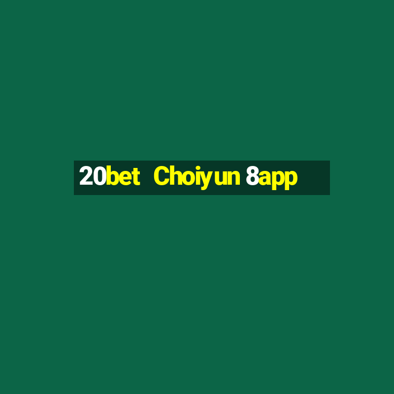 20bet  Choiyun 8app