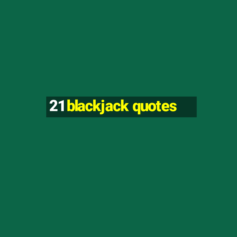 21 blackjack quotes