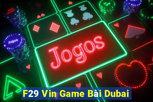 F29 Vin Game Bài Dubai