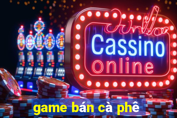 game bán cà phê