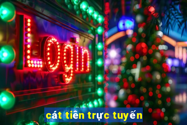 cát tiên trực tuyến