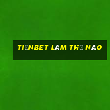 tiềnbet LÀM THẾ NÀO