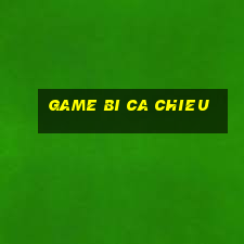 game bi ca chieu