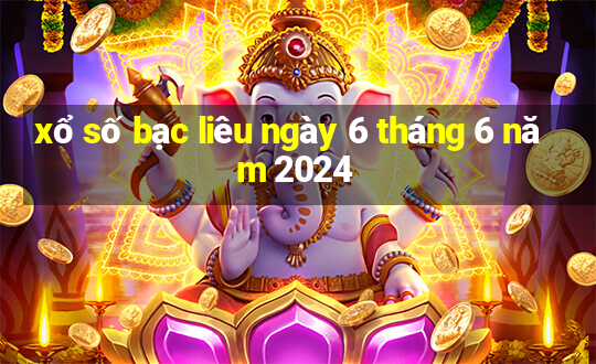 xổ số bạc liêu ngày 6 tháng 6 năm 2024