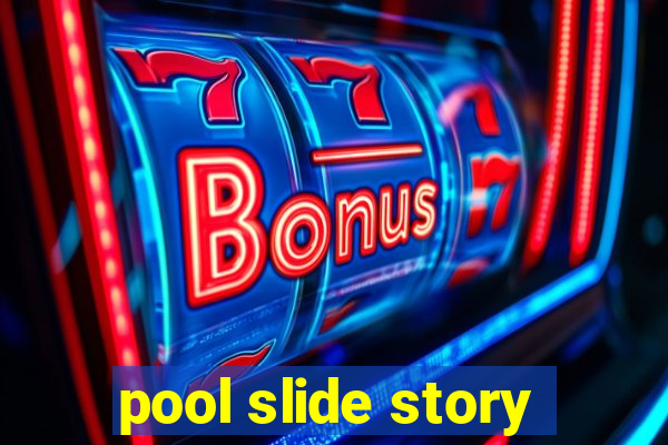 pool slide story