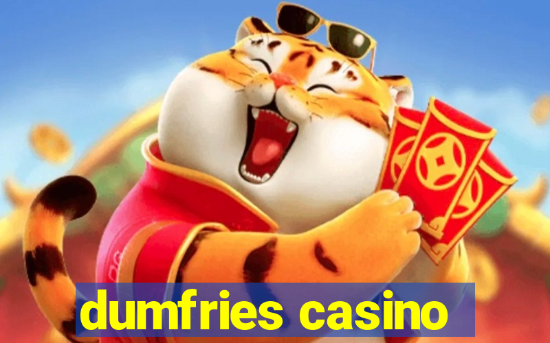 dumfries casino