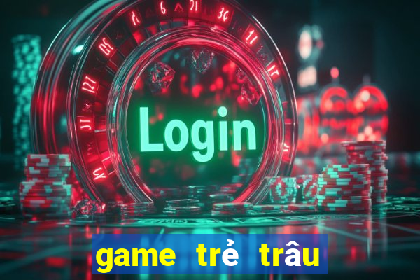 game trẻ trâu thường chơi