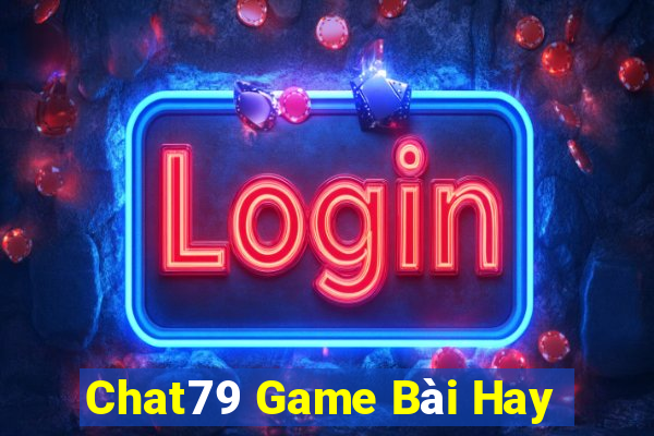 Chat79 Game Bài Hay