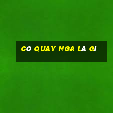 cò quay nga là gì