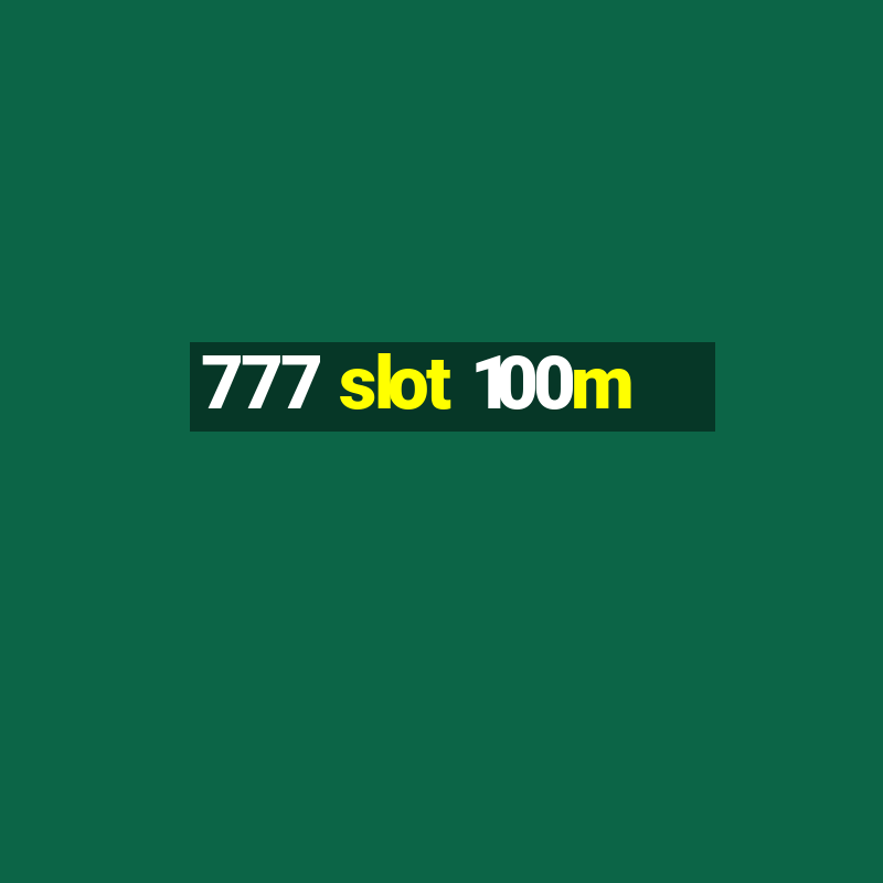 777 slot 100m