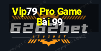 Vip79 Pro Game Bài 99