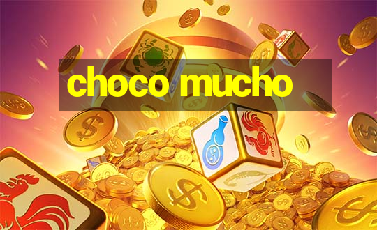 choco mucho