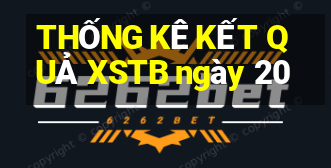 THỐNG KÊ KẾT QUẢ XSTB ngày 20