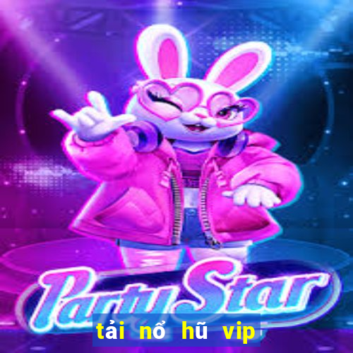 tải nổ hũ vip club đẳng cấp game thời thượng