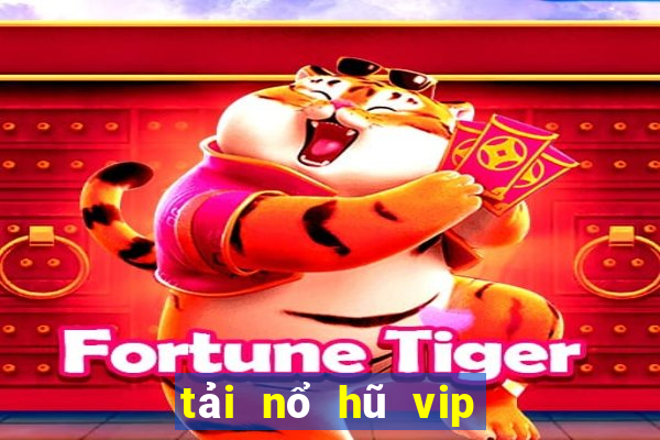 tải nổ hũ vip club đẳng cấp game thời thượng