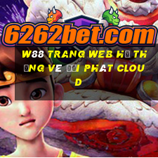 W88 Trang web hệ thống vé đại phát Cloud