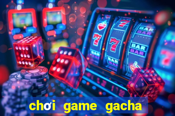 chơi game gacha club miễn phí không cần tải về