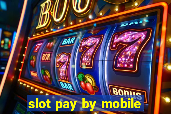 slot pay by mobile