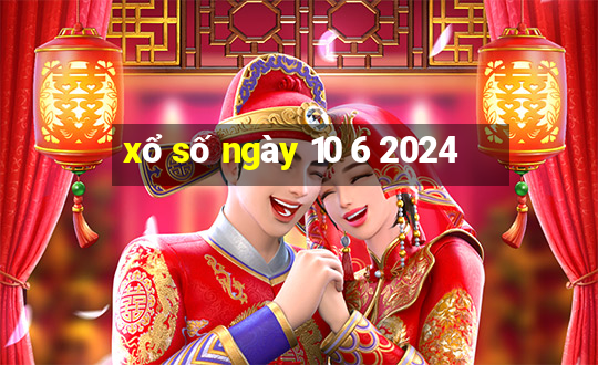 xổ số ngày 10 6 2024