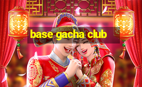 base gacha club