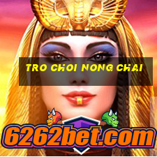 tro choi nong chai