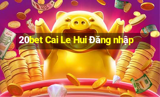 20bet Cai Le Hui Đăng nhập