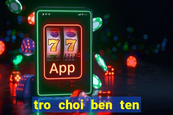 tro choi ben ten 2 nguoi