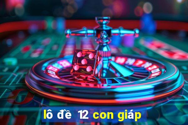 lô đề 12 con giáp