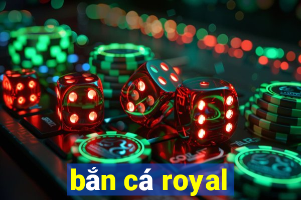 bắn cá royal