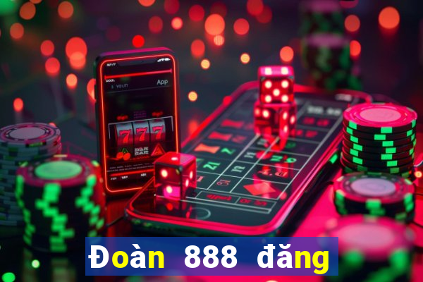 Đoàn 888 đăng ký tặng