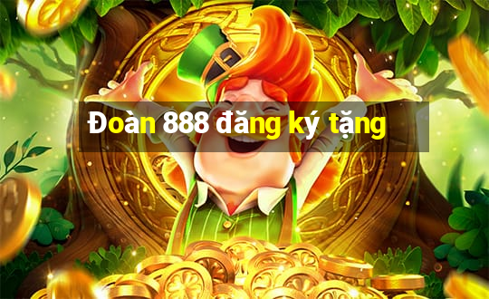 Đoàn 888 đăng ký tặng