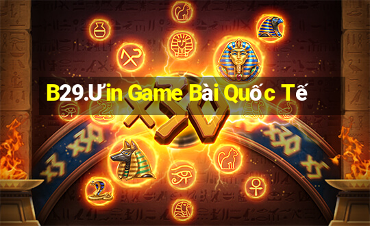 B29.Ưin Game Bài Quốc Tế