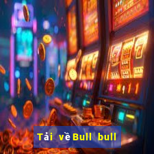 Tải vềBull bull ios Edition