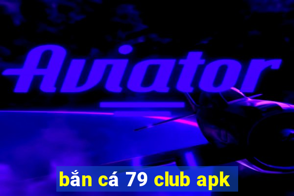 bắn cá 79 club apk