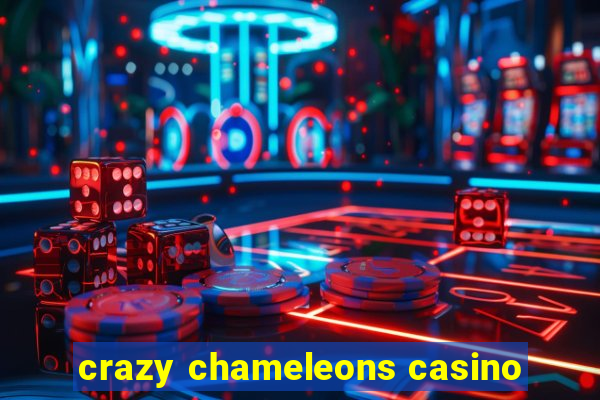 crazy chameleons casino