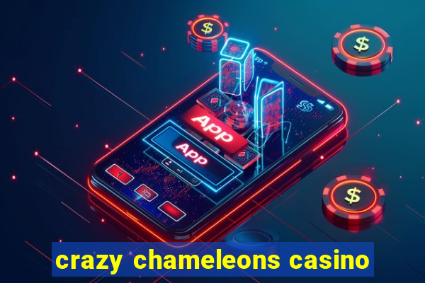 crazy chameleons casino