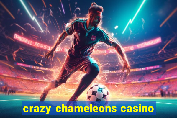 crazy chameleons casino