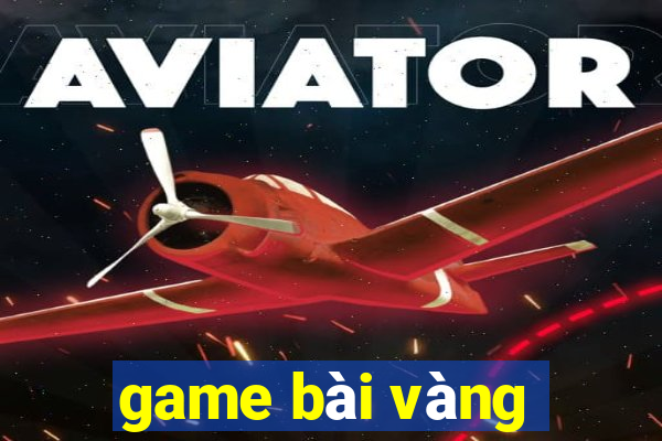 game bài vàng