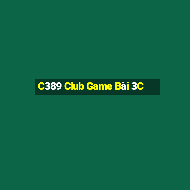 C389 Club Game Bài 3C