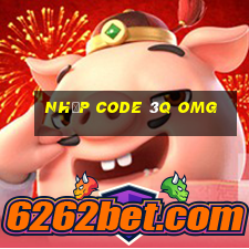 nhập code 3q omg