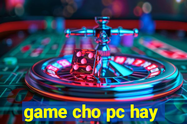 game cho pc hay