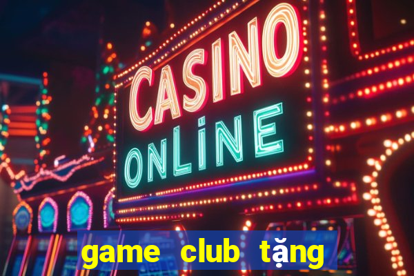 game club tặng code tân thủ