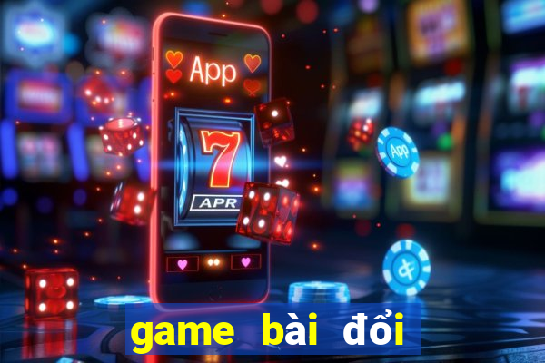 game bài đổi thẻ 2018